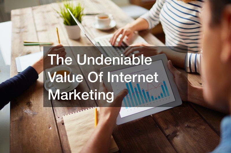 The Undeniable Value Of Internet Marketing